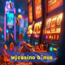 wjcasino b么nus